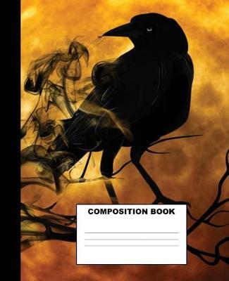 Crow Composition Book: Crow Composition Notebook. 132 Pages Wide Ruled 7.5x9.25 Crow Notebook