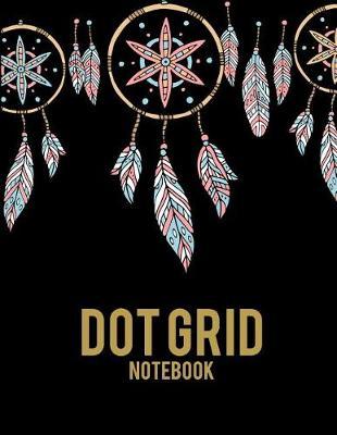 Dot Grid Notebook: Art Dream Catcher, 8.5  X 11  Dot Grid Sketchbook Journal, Daily Notebook to Write In, Dotted Journal