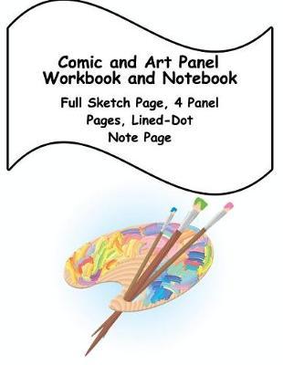 Comic and Art Panel Workbook and Notebook: Full Sketch Page, 4 Different Panel Pages, and Lined-Dot Note Page