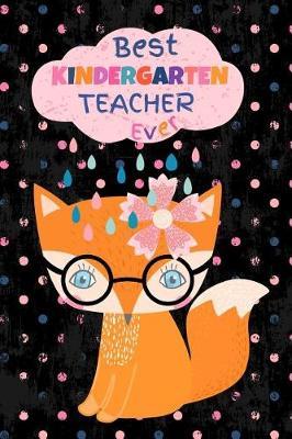 Best Kindergarten Teacher Ever: Cute Fox Blank Journal with Lined Pages - Soft Cover 6  x 9 , 50 Sheets/100 Pages, Small Notebook for Taking Notes - Back to School, Graduation or Thank You Gift