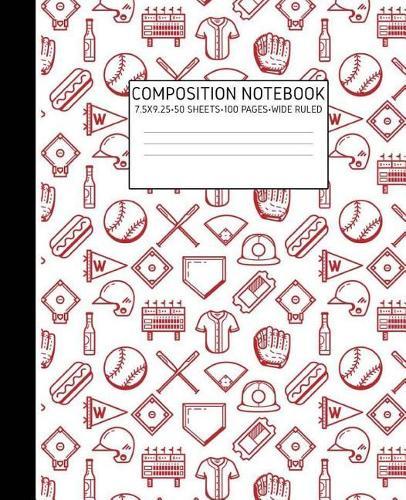 Composition Notebook: Baseball Lover Composition Notebook Wide Ruled 7.5 X 9.25 100 Pages Boys Elementary