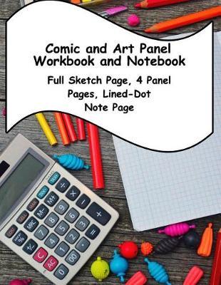 Comic and Art Panel Workbook and Notebook: Full Sketch Page, 4 Different Panel Pages, and Lined-Dot Note Page