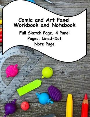 Comic and Art Panel Workbook and Notebook: Full Sketch Page, 4 Different Panel Pages, and Lined-Dot Note Page