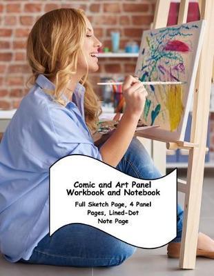 Comic and Art Panel Workbook and Notebook: Full Sketch Page, 4 Different Panel Pages, and Lined-Dot Note Page