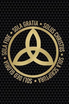 Sola Fide, Sola Gratia, Solus Christus, Sola Scriptura, Soli Deo Gloria: Prayer Journal