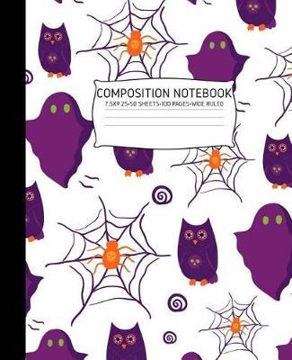 Halloween Composition Notebook: Ghosts Spiders Owls Halloween Journal Wide Ruled 7.5 X 9.25 100 Pages, Elementary Halloween Notebook