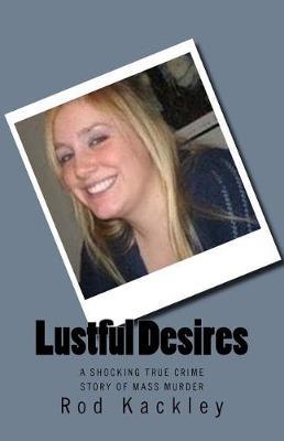 Lustful Desires: A Shocking True Crime Story of Mass Murder