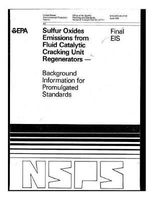 Sulfur Oxides Emissions from Fluid Catalytic Cracking Unit Regenerators: Background Information for Promulgated Standards