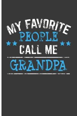 My Favorite People Call Me Grandpa: Grandfather Notebook Grandpa Birthday Gifts Blank Lined Journal Planner