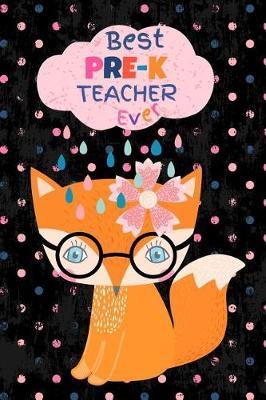 Best Pre-K Teacher Ever: Cute Fox Blank Journal with Lined Pages - Soft Cover 6  x 9 , 50 Sheets/100 Pages, Small Notebook for Taking Notes - Back to School, Graduation or Thank You Gift