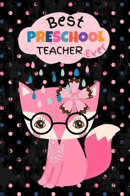 Best Preschool Teacher Ever: Cute Fox Blank Journal with Lined Pages - Soft Cover 6  x 9 , 50 Sheets/100 Pages, Small Notebook for Taking Notes - Back to School, Graduation or Thank You Gift