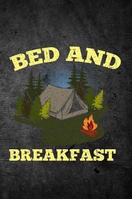 Bed And Breakfast: Funny Camping Journal For Campers: Blank Lined Notebook For Camp Season To Write Notes & Writing