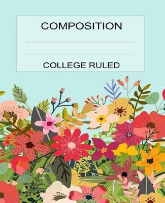 Composition Book College Ruled Floral 130 Pages: (notebook, Diary, Blank Book)