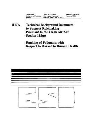 Technical Background Document to Support Rulemaking Pursuant to the Clean Air ACT Section 112(g) Ranking of Pollutants with Respect to Hazard to Human Health