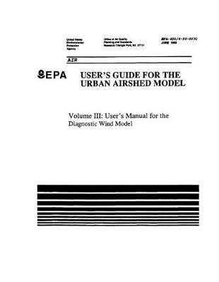 User's Guide for the Urban Airshed Model Volume 3 User's Manual for the Diagnostic Wind Model