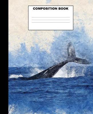 Whale Composition Book: Whale Composition Notebook. 132 Pages Wide Ruled 7.5x9.25 Whale Notebook
