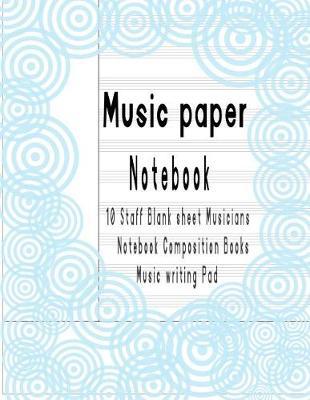 Notebook Music Paper: : 10 Staff Blank Sheet Musicians Composition Books Music Writing Pad