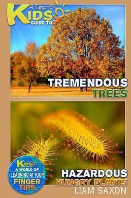 A Smart Kids Guide to Tremendous Trees and Hazardous Hungry Plants: A World of Learning at Your Fingertips