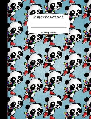 Skating Panda Composition Notebook: Funny Cartoon Animal Wide Ruled Journal for Girls, Boys and Teens, for Students and Teachers, for School and Work, Journaling and Writing