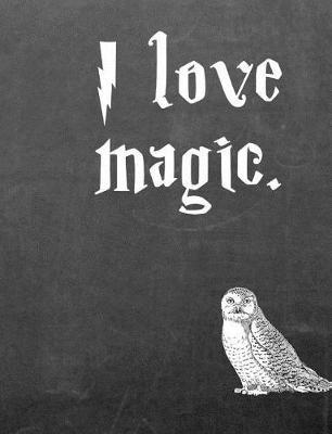 I Love Magic.: 7.44 X 9.69 Wide Ruled Paper Notebook, Birthday, Christmas, Back to School, Quote Journal or Diary Unique Inspirational Composition Book Gift for Friend, Family, Teacher, Student, Magical or Not - Black Chalkboard White Owl