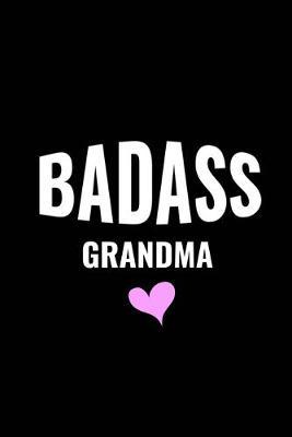 BadAss Grandma: Journal/Notebook (Cute Funny Quote Granny/Grandmother Gift for Birthdays/Grandparents Day to Be) Present From Granddaughter/Grandson/Grandchildren