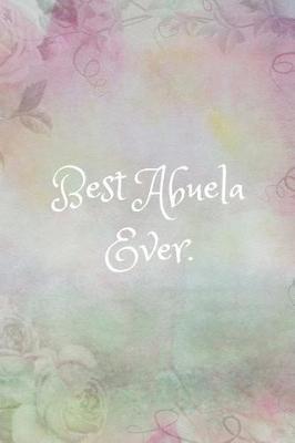 Best Abuela Ever: Journal/Notebook (Grandma Gift/ Remembrance/Retirement Quote Notepad) KeepSake/Memento