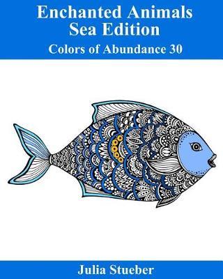 Enchanted Animals Sea Edition Coloring Book: A Coloring Book for Kids and Adults