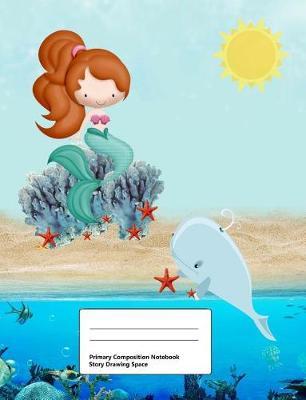 Primary Composition Notebook: Story Drawing Space: Draw and Write Journal, Half Blank Half Ruled, Handwriting Practice Paper Notebook, 100 Pages, Middle Dotted Lines, Cute Designs Mermaid and Whale Blue