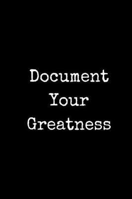 Document Your Greatness
