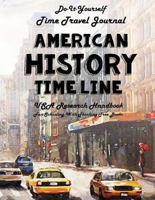 American History Timeline - USA Research Handbook: Do-It-Yourself - Time Travel Journal - Fun-Schooling with Thinking Tree Books