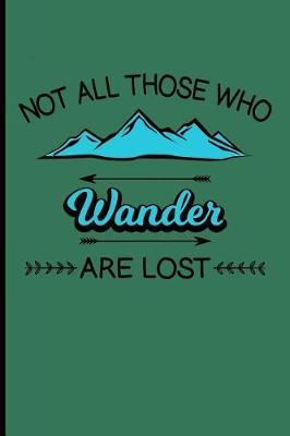 Not All Those Who Wander Are Lost: Camping Journals to Write in Camping Journal Log Book - Blank Lined Journal Planner