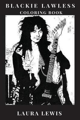 Blackie Lawless Coloring Book: Shock Rock Legend and Epic Heavy Metal Artist, W.A.S.P Lyricist and Cultural Icon Inspired Adult Coloring Book
