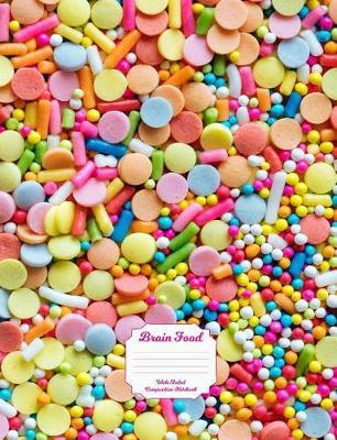 Brain Food Wide Ruled Composition Notebook: Colorful Candy Sprinkles 100 Pages/50 Sheets