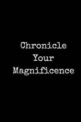 Chronicle Your Magnificence