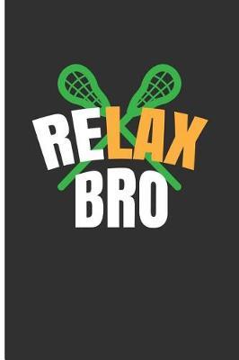 Relax Bro: Lacrosse Composition Books Lacrosse and Life Journal - Blank Lined Journal Notebook Planner