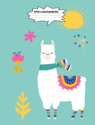 No Prob-A-Llama Composition Book: 7.44 X 9.69 Llama Cute Fantasy Design Wide Ruled Lined School Composition Book Paper Alpaca Notebook Journal Unique Inspirational Gift for Students, Teachers, Friends, Family
