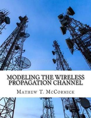 Modeling the Wireless Propagation Channel