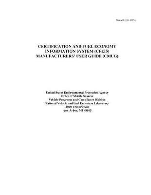 Certification and Fuel Economy Information System (Cfeis) Manufacturers' User Guide (Cmug)