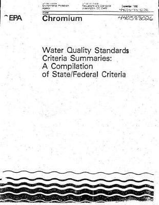 Chromium: Water Quality Standards Criteria Summaries: A Compilation of State/Federal Criteria