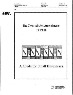 Clean Air ACT Amendments of 1990: A Guide for Small Businesses