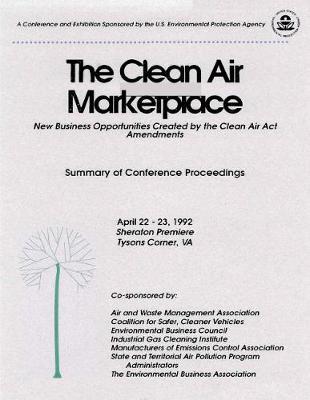 Clean Air Marketplace: New Business Opportunities Created by the Clean Air ACT Amendments: Summary of Conference Proceedings