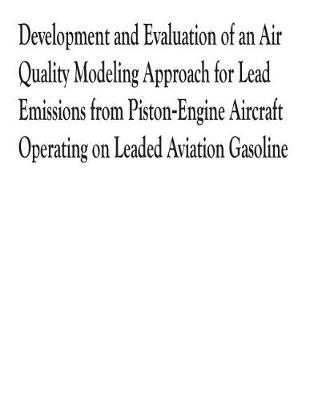 Development and Evaluation of an Air Quality Modeling Approach for Lead Emissions from Piston-Engine Aircraft Operating on Leaded Aviation Gasoline
