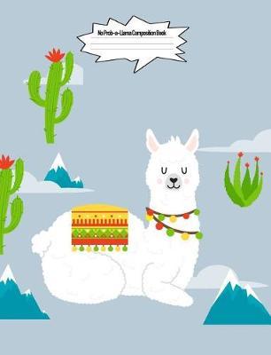 No Prob-A-Llama Composition Book: 7.44 X 9.69 Llama Cute Fantasy Design Wide Ruled Lined School Composition Book Paper Alpaca Notebook Journal Unique Inspirational Gift for Students, Teachers, Friends, Family