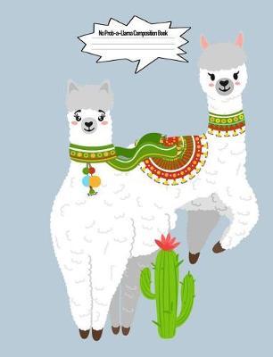 No Prob-A-Llama Composition Book: 7.44 X 9.69 Llama Cute Fantasy Design Wide Ruled Lined School Composition Book Paper Alpaca Notebook Journal Unique Inspirational Gift for Students, Teachers, Friends, Family