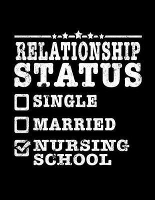 Relationship Status Single Married Nursing School: Nurse Journal, Nurse Practitioner Journal, Nursing Notebook