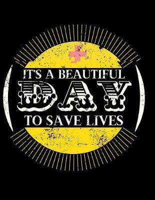 It's A Beautiful Day To Save Lives: Nurse Journal, Nurse Practitioner Journal, Nursing Notebook