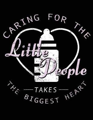 Caring For The Little People Biggest Heart: Nurse Journal, Nurse Practitioner Journal, Nursing Notebook
