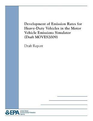 Development of Emission Rates for Heavy-Duty Vehicles in the Motor Vehicle Emissions Simulator (Moves2009) Draft Report
