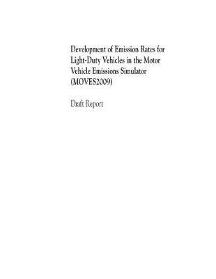 Development of Emission Rates for Light-Duty Vehicles in the Motor Vehicle Emissions Simulator (Moves2009) Draft Report