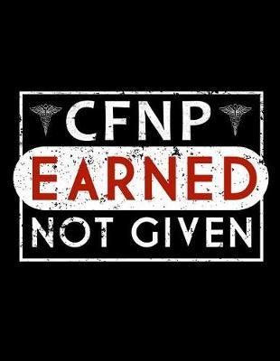 Cfnp Earned Not Given: Nurse Journal, Nurse Practitioner Journal, Nursing Notebook